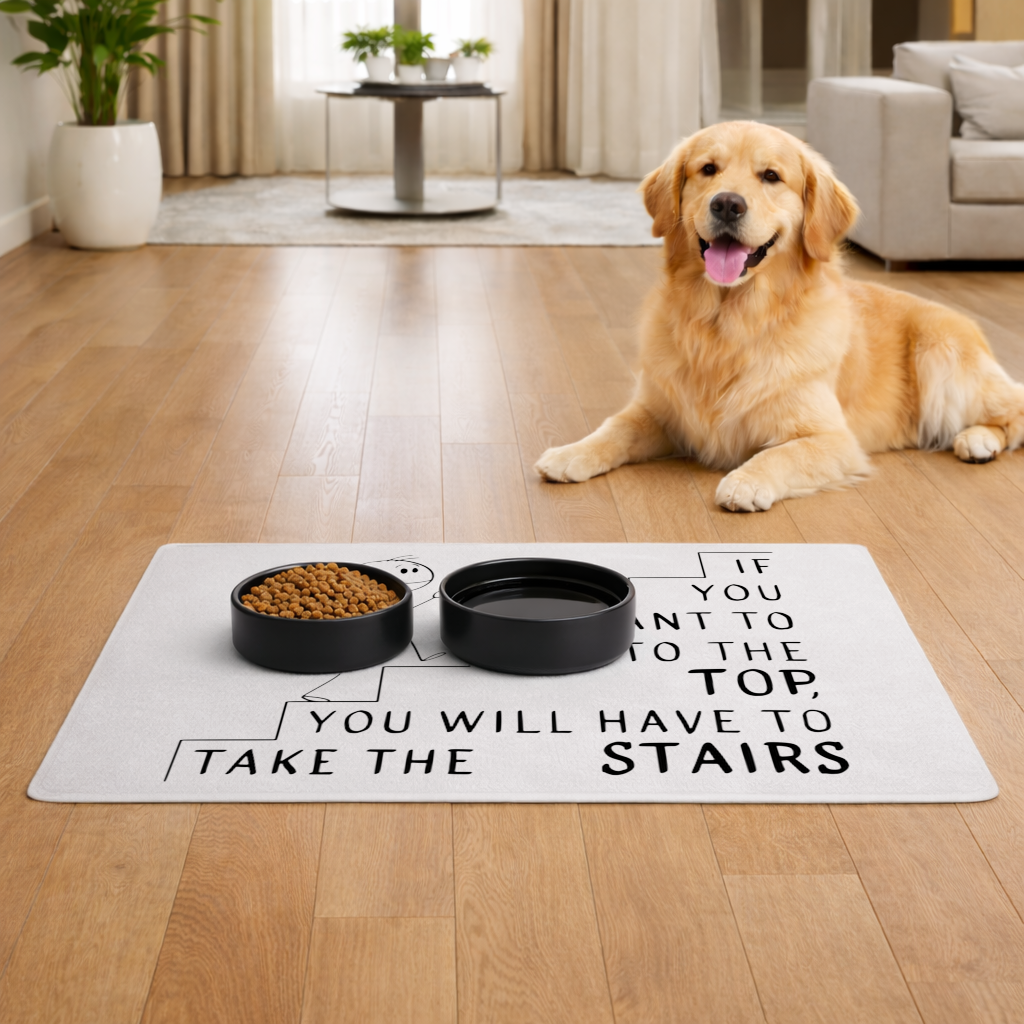 If you want to get to the top, you will have to take the stairs. Pet Feeding Mat