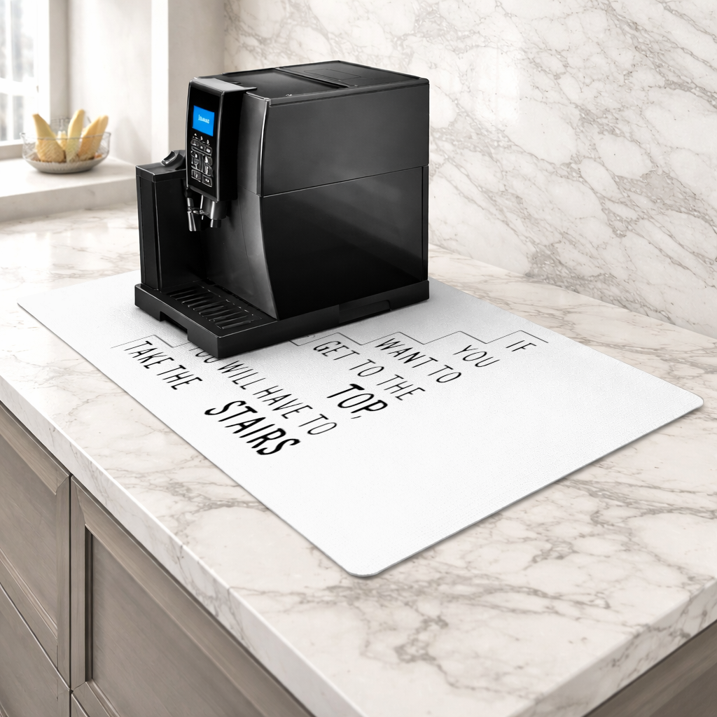 If you want to get to the top, you will have to take the stairs. Coffee Machine Base Mat