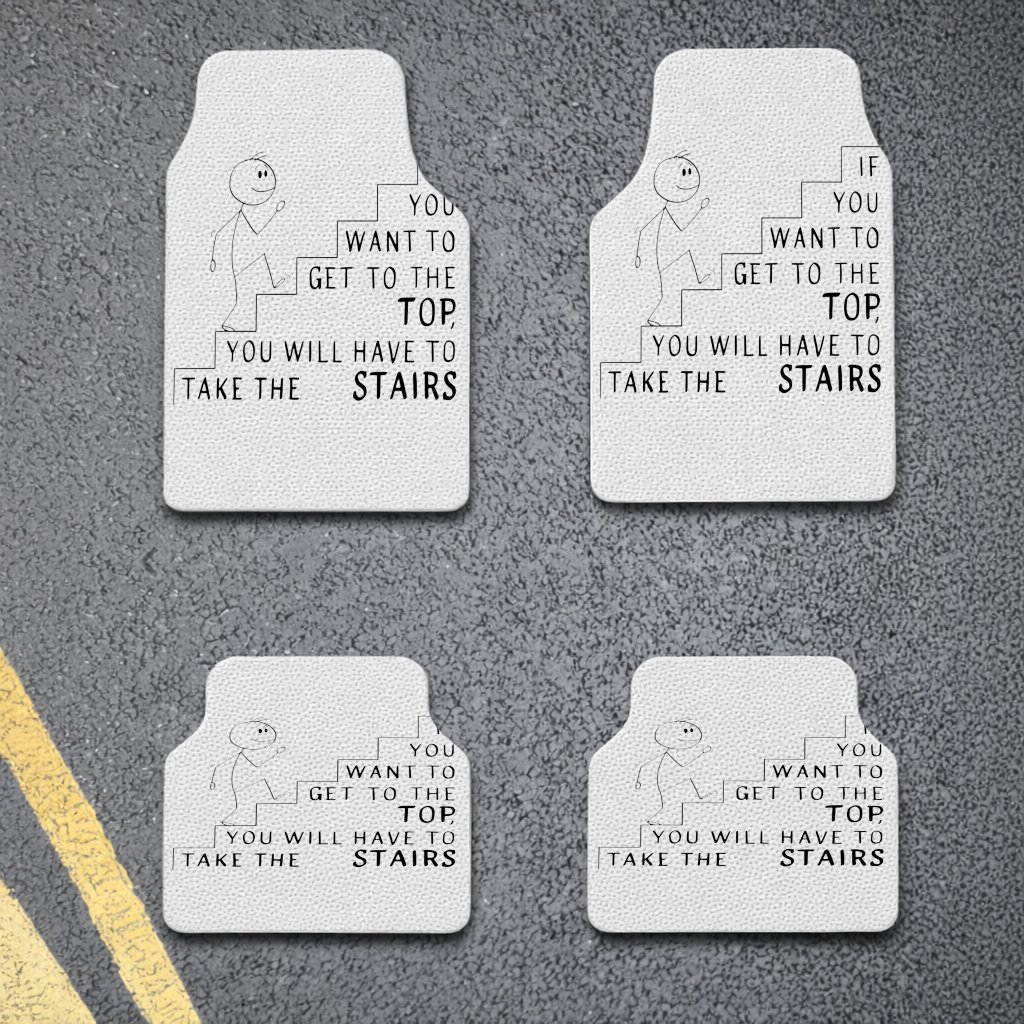 If you want to get to the top, you will have to take the stairs. Car Floor Mats