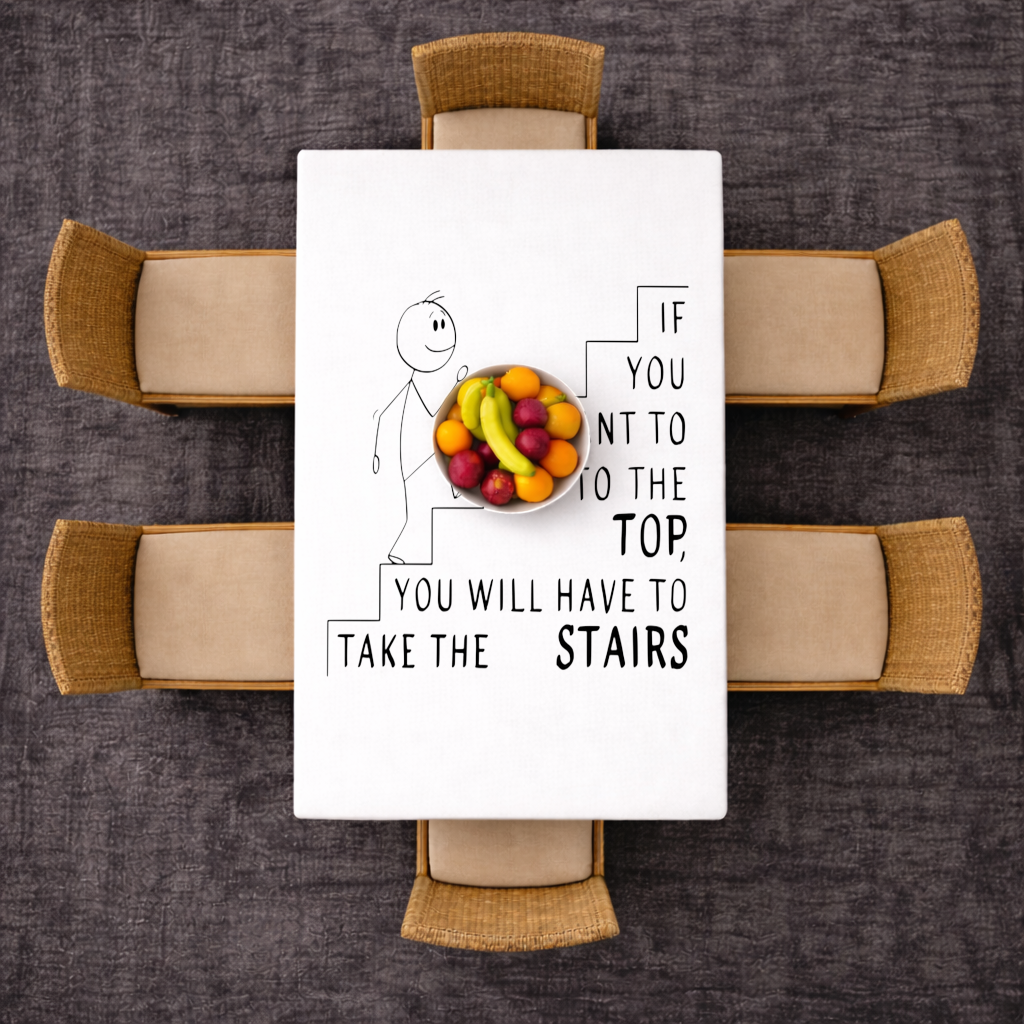 If you want to get to the top, you will have to take the stairs. Rectangular Tablecloth