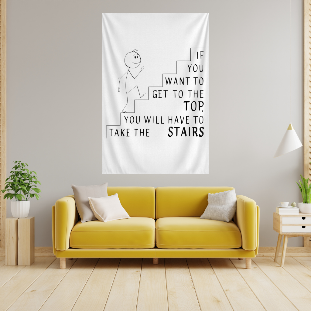If you want to get to the top, you will have to take the stairs. Wall Tapestry