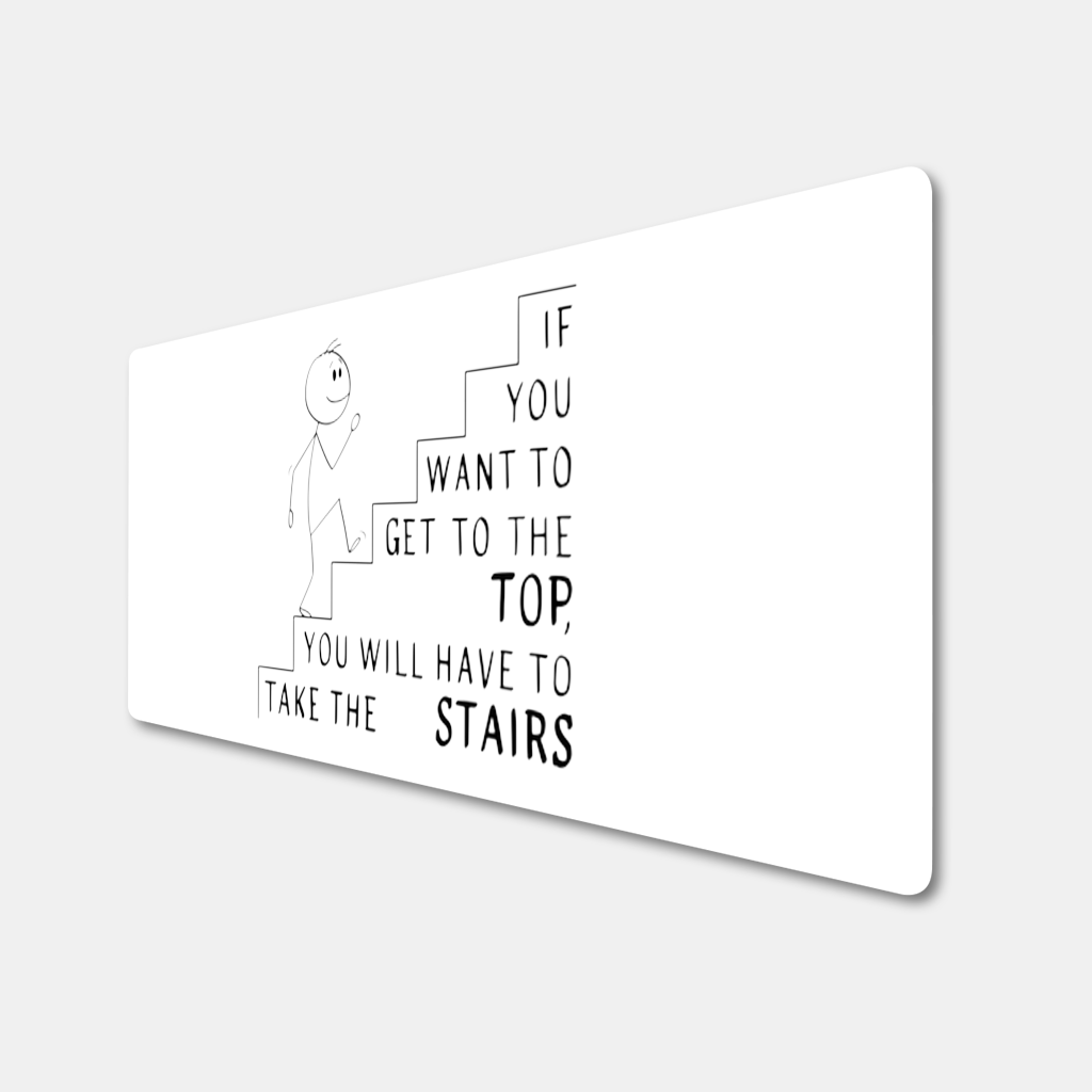 If you want to get to the top, you will have to take the stairs. Mouse Pad
