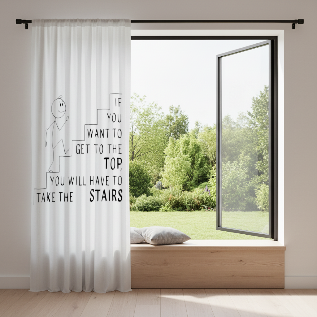 If you want to get to the top, you will have to take the stairs. Drapes