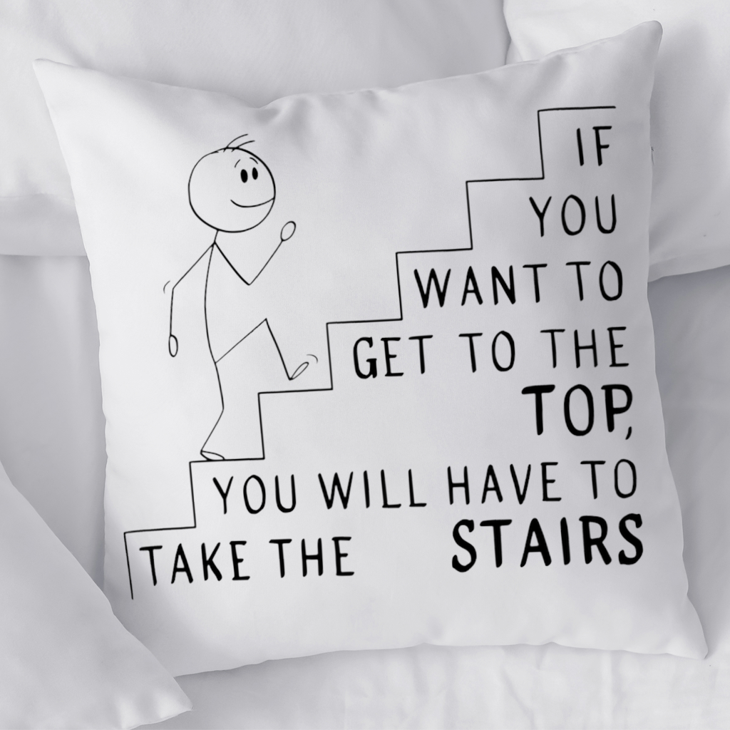 If you want to get to the top, you will have to take the stairs. Decorative pillow cover