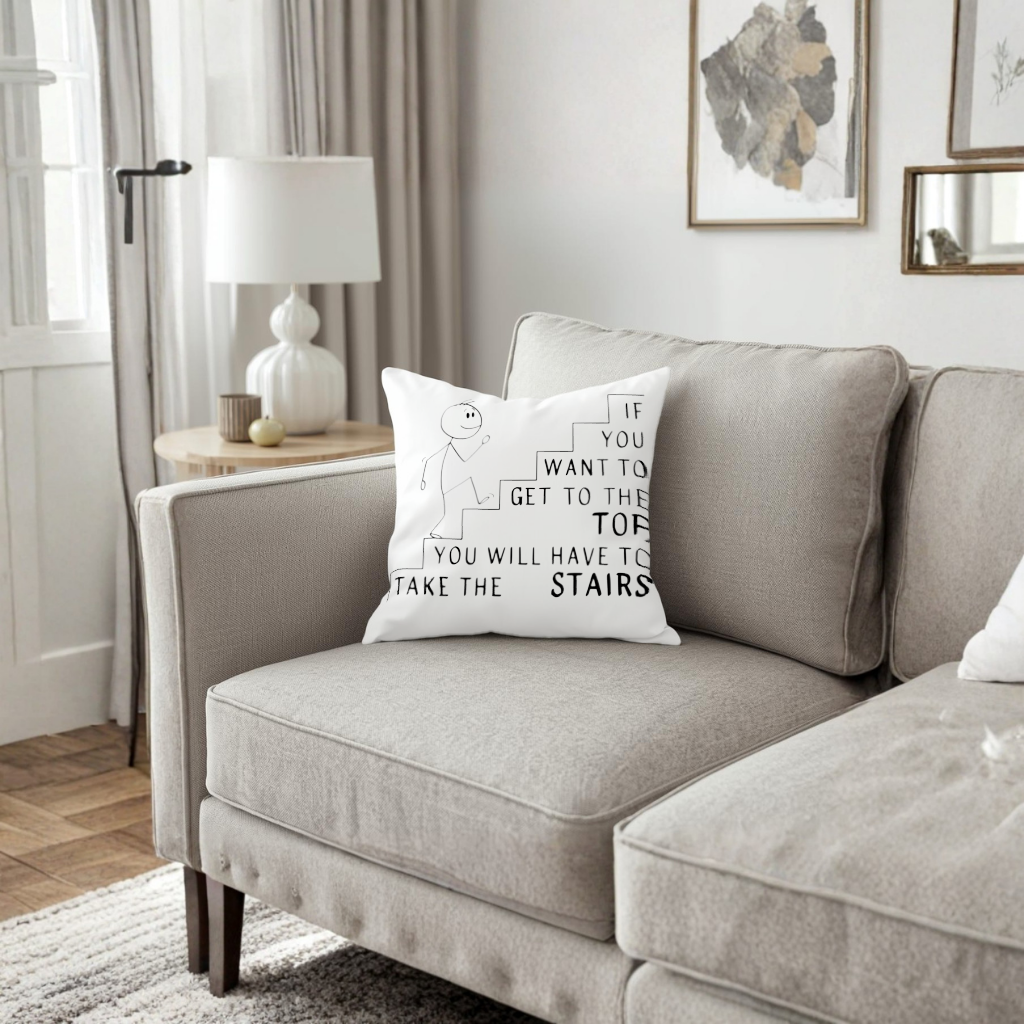 If you want to get to the top, you will have to take the stairs. Decorative pillow cover