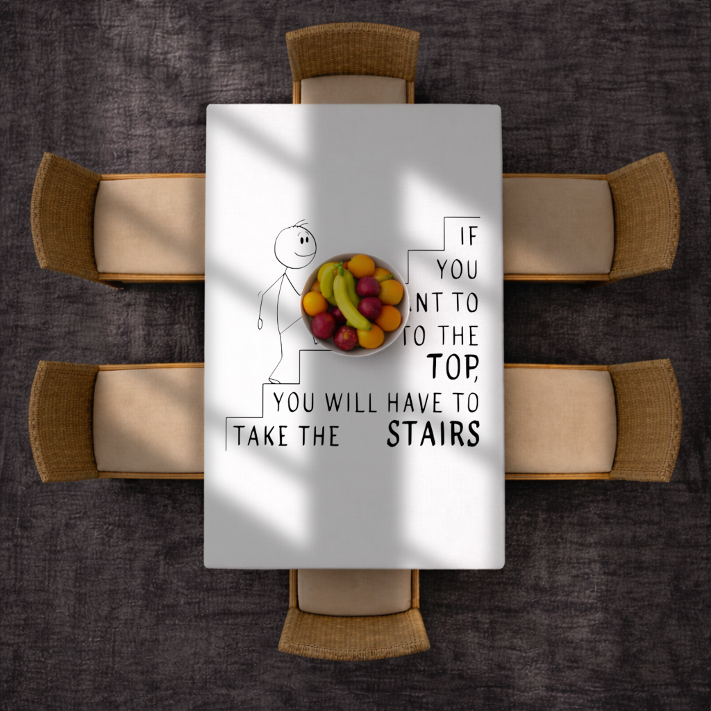 If you want to get to the top, you will have to take the stairs. Rectangular Tablecloth