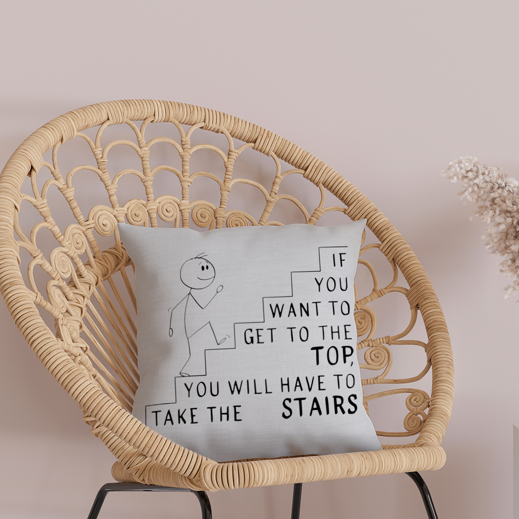If you want to get to the top, you will have to take the stairs. Decorative pillow cover